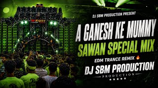 A Ganesh Ke Mummy Edm Trance Remix | Sawan Special Mix | Dj Sbm Production 