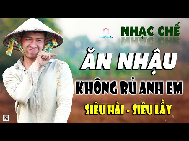 LK NHẠC CHẾ LEE HT | ANH EM BẠN BÈ LÂU MỚI NHẬU MÀ KHÔNG RỦ, BẠN CHƠI VẬY AI CHƠI LẠI. class=