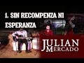 1. Sin Recompenza Ni Esperanza - Julian Mercado [ En Vivo desde Culiacan 2015 con Tololoche ]