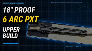 18” Proof 6 ARC PXT AR-15 Upper Build Guide: Assembly & Tools