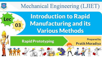 L 03 Introduction to Rapid Manufacturing and its Various Methods | Rapid Prototyping | Mechanical