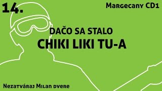 14. Chiki Liki Tu-a - Dačo sa stalo | Nezatváraj Milan dvere