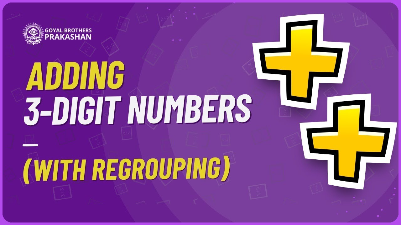 Adding 3-digit Numbers (with Regrouping) | Class 3 | Illustrative Series | Goyal Brothers Prakashan