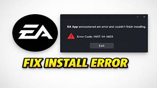 How to Fix EA App Encountered an Error and Couldn't Finish Installing Error iNST-14-1603