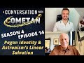 A Conversation with Cometan & Michael York | Season 4 Episode 14 | Pagan Identity & Astronism's Linear Salvation