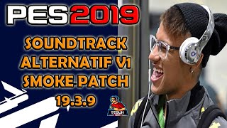 PES 2019 Alternatif soundtrack V1 Smoke patch 19.3.9 DLC 6