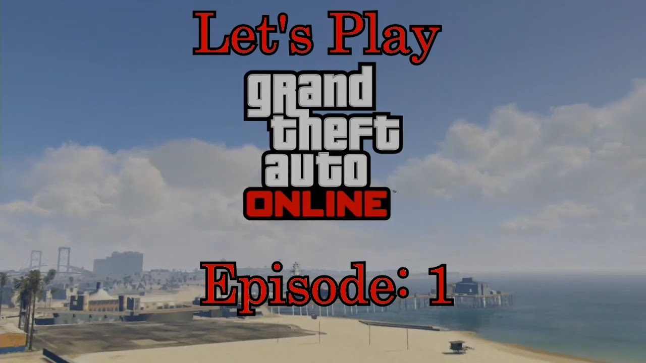 Let s Play GTA V Online Episode 1 YouTube Let s Play GTA V Online Episode 1 YouTube