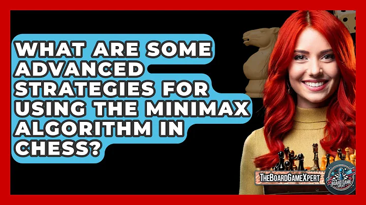 What Are Some Advanced Strategies For Using The Minimax Algorithm In Chess? - The Board Game Xpert