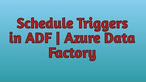 9. Scheduled Triggers in Azure Data Factory | Azure Data Factory