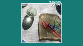 FROG EYES - &#39;Idea Man&#39; [Official Audio]