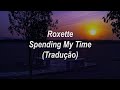 Roxette - Spending My Time (Tradução/Legendado)