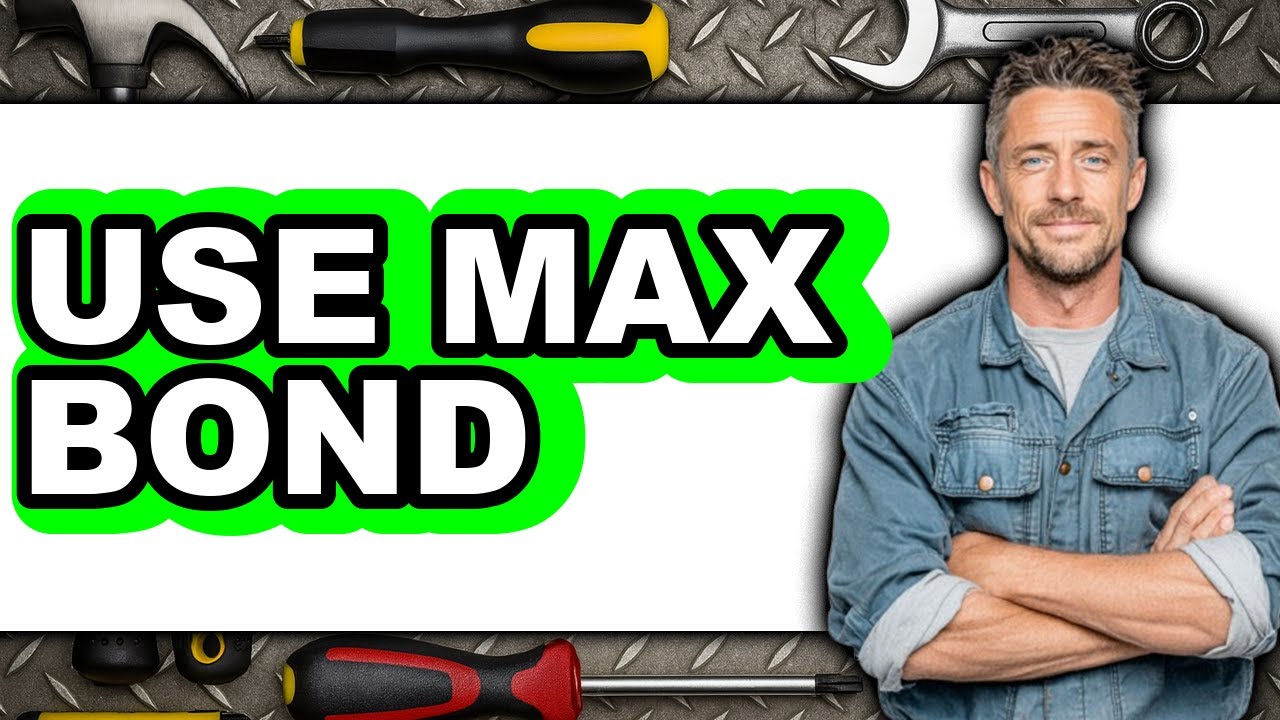 How To Use Max Bond (Updated 2025)