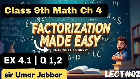 Class 9 Math Ch 4 | Factorization Explained 💡 Ex 4.1 Q1 & Q2 | New Book PCTB | Lect #02