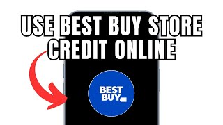 How To Use Best Buy Store Credit Online Full Guide