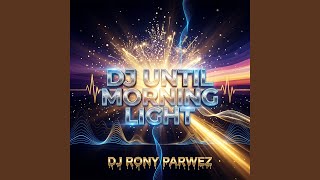 DJ UNTIL MORNING LIGHT