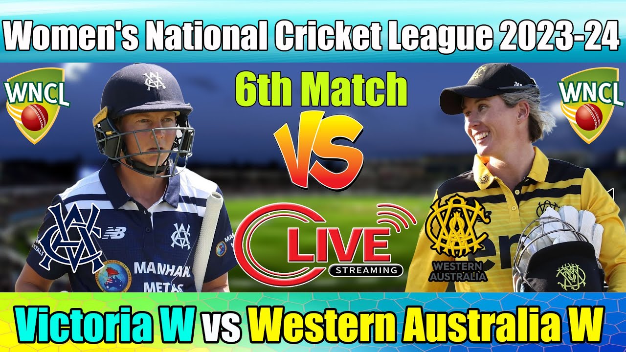 WNCL 2023-24 Live , Western Australia Women vs Victoria Women Live , VIC-W vs WA-W 6th Match Live