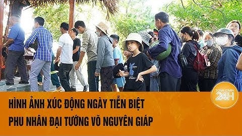 Hình ảnh xúc động ngày tiễn biệt phu nhân Đại tướng Võ Nguyên Giáp tại Vũng Chùa - Đảo Yến