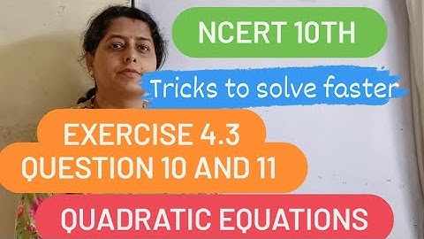 Quadratic equations | exercise 4.3  | question 10 , question 11 || ncert class 10