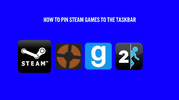 HOW TO PIN STEAM GAMES TO YOUR TASKBAR - Steam Tutorials #1