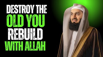 Destroy the Old You — Rebuild Yourself with Allah’s Guidance | Mufti Menk