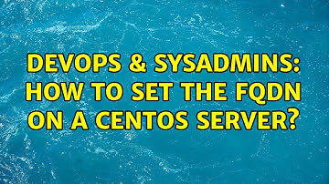 DevOps & SysAdmins: How to set the fqdn on a CentOS server?