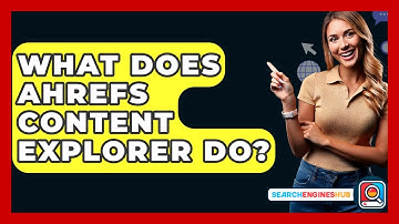 What Does Ahrefs Content Explorer Do? - SearchEnginesHub.com