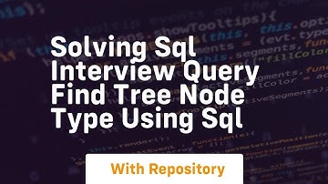 Solving sql interview query find tree node type using sql