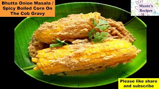 Bhutta Onion Masalay Corn On The Cob Gravyy Masala Bhutta With Onion Gravybhutta Masala