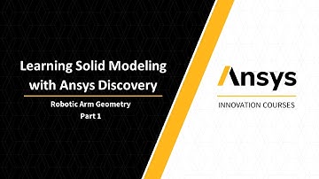 Ansys Discovery Modeling Tutorial — Robotic Arm Geometry — Lesson 8, Part 1