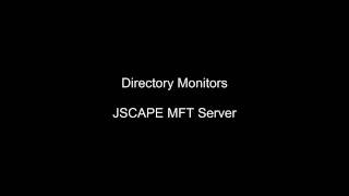 Directory Monitors on JSCAPE MFT Server