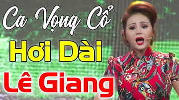 Nín Thở Nghe LÊ GIANG Ca Vọng Cổ Hơi Dài Ngọt Xớt Ai Nghe Cũng Mê Mẫn | Ca Cổ Cải Lương Hay Nhất