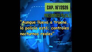 “Aunque llueva o truene, la policía está; controles nocturnos reales”