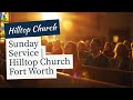 Hilltop Church Fort Worth Live Stream