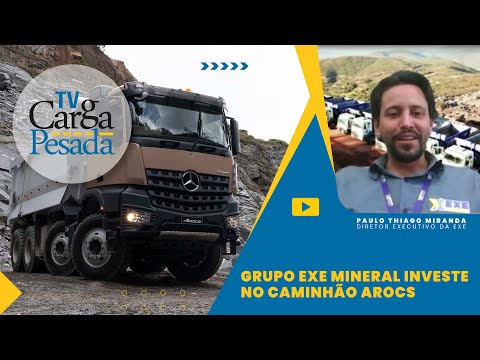 Grupo EXE mineral investe no caminhão Arocs