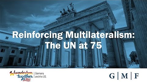 Reinforcing Multilateralism: The UN at 75