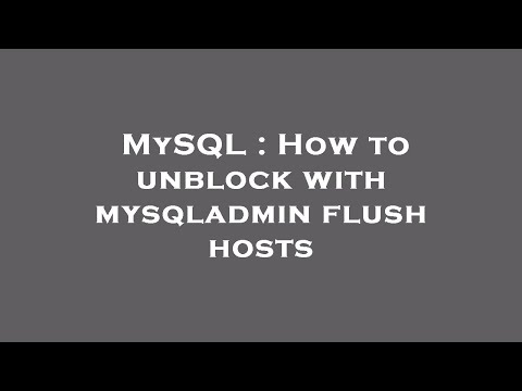 MySQL : How to unblock with mysqladmin flush hosts