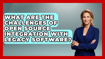 What Are The Challenges Of Open Source Integration With Legacy Software? - Tech Terms Explained