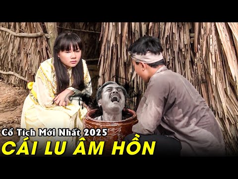 Cổ Tích Mới 2025 - CÁI LU ÂM HỒN | Truyện Cổ Tích Việt Nam 2025 | Cổ Tích Việt Nam Mới 2025