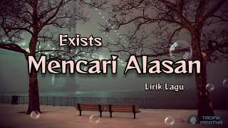 Mencari Alasan - Exists (Lirik Lagu)