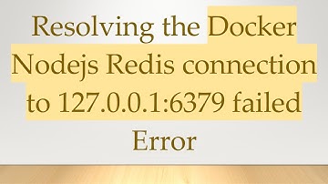 Resolving the Docker Nodejs Redis connection to 127.0.0.1:6379 failed Error