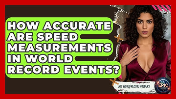 How Accurate Are Speed Measurements in World Record Events? - Epic World Record Holders