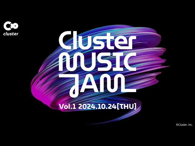 ［LIVE録画/cluster］公式音楽番組 ClusterMUSICJAM Vol.1 ー 2024.10.24