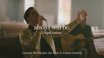 Always Will Be (Chapel Sessions) | feat. Zac Rowe | Gateway Worship