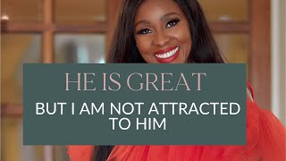 HE IS GREAT BUT I'M NOT ATTRACTED TO HIM