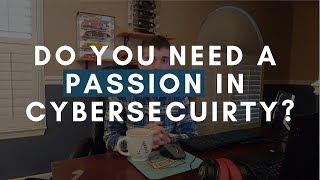 Famous Do You Need to Have a Passion to pursue Cybersecurity? Net Worth