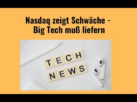 Nasdaq zeigt Schwäche - Big Tech muß liefern! Videoausblick