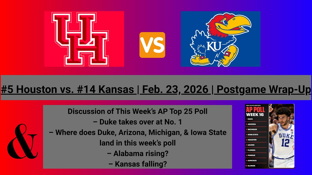 Houston (#5) vs. Kansas (#14) Game Recap (2/23/26) & This Week's AP Top 25 Poll Discussion