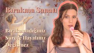 Bırakamadığınız Sürece Hayatınız Değişmez | Bırakma Sanatı