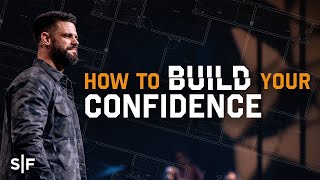 How To Build Your Confidence | Steven Furtick