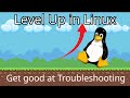 How to Get Good at Troubleshooting Linux!